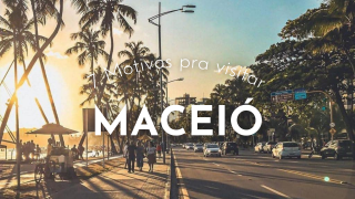 7 motivos pra visitar Maceió!
