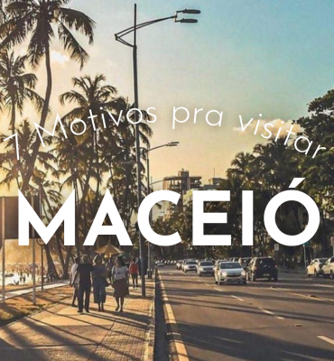 7 motivos pra visitar Maceió!